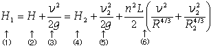 H1=H+v^2/(2*g)=H2+v2^2/(2*g)+(n^2*L/2)(v^2/R^(4/3)+v2^2/R2^(4/3))