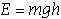 E=mgh