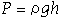 P=gh